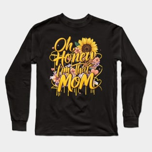 Oh honey l'm that mom,sunflower mother's day gift Long Sleeve T-Shirt